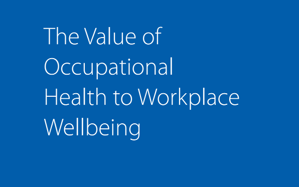 Report: The Value of Occupational Health to Workplace Wellbeing  1