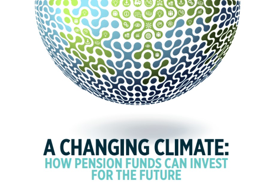 Report: A Changing Climate: How Pension Funds Can Invest For The Future 1
